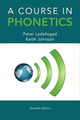 A Course In Phonetics By Keith Johnson And Peter Ladefoged (2014 Trade... • $125.99