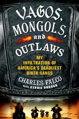 Vagos Mongols And Outlaws: My Infiltration Of America's Deadliest Biker Gangs • $14.04