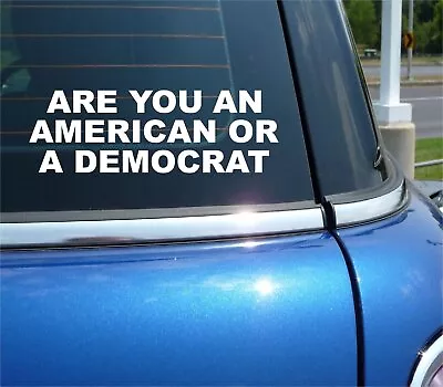 Are You An American Or A Democrat Sticker Decal Funny Car Truck Wall Window • $4.37