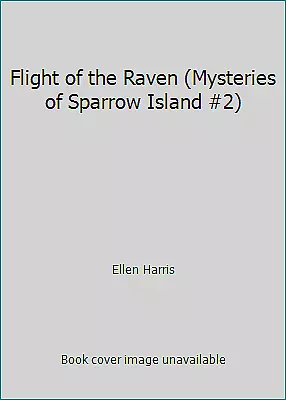 Flight Of The Raven (Mysteries Of Sparrow Island #2) By Ellen Harris • $4.09