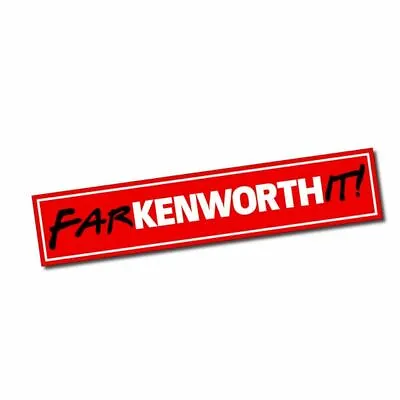 Farkenworthit! Sticker / Decal - Kenworth Mack Truck Truckers Rig Funny Parody • $10.50