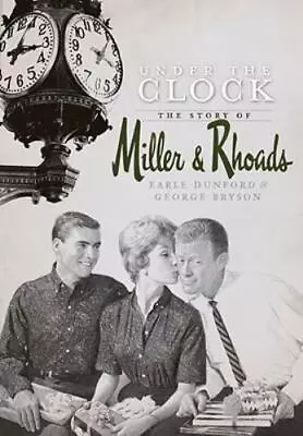 Under The Clock: The Story Of Miller & Rhoads By Dunford Earle; Bryson George • $6.48