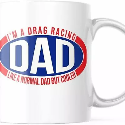 I'm A Drag Racing Dad. Like A Normal Dad But Cooler 11 OZ Coffee Mug Gift M824 • $14.99