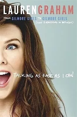 Talking As Fast As I Can: From Gilmore Girls To Gilmore Gir... By Graham Lauren • £3.90