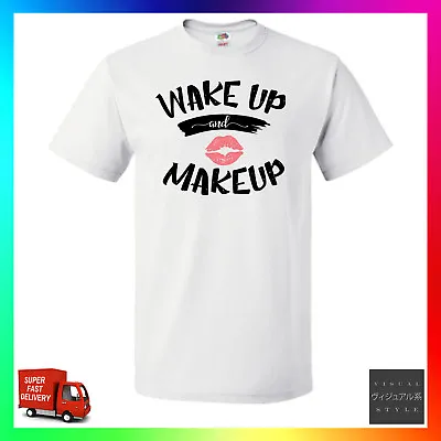 Wake Up And Makeup TShirt T-Shirt Tee Unisex Cute GF Wife Make Up Artist MUA  • $18.66