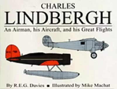 Charles Lindbergh: An Airman His Aircraft And His Great Flight • $17.42
