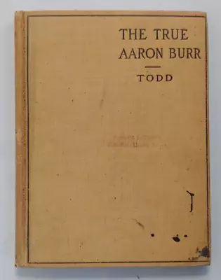 The True Aaron Burr A Biographical Sketch By Charles Burr Todd 1908 • $17.95