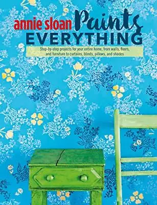 £9.80 • Buy Annie Sloan Paints Everything: Step-by-step Projects For Your Entire Home, From