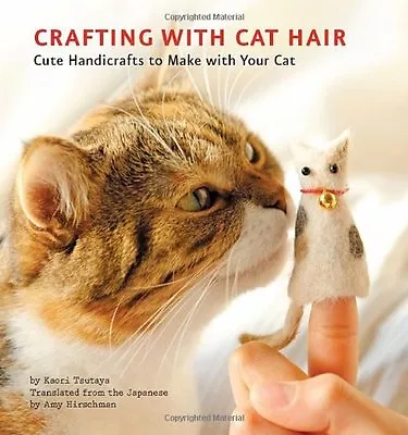 Crafting With Cat Hair: Cute Handicrafts To Make With Your Cat By Kaori Tsutaya • £3.07