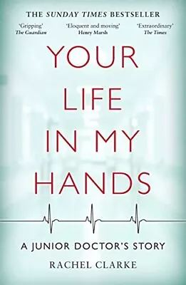 Your Life In My Hands: A Junior Doctor's Story By Rachel Clarke Book The Cheap • £3.49