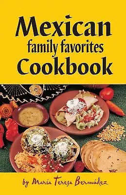 Mexican Family Favorites Cook Book By Maria Teresa Bermudez • $4.58