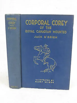 Jack O'Brien  CORPORAL COREY OF THE ROYAL CANADIAN MOUNTED  Illustrated C. 1946 • $19.95