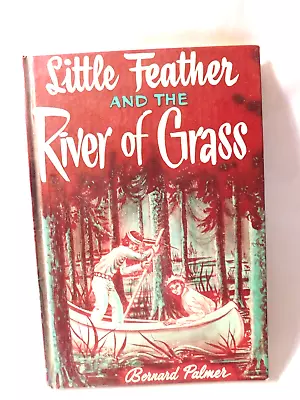 Little Feather And The River Of Grass By Bernard Palmer 1953 HC Book • $14.58