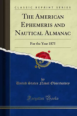 The American Ephemeris And Nautical Almanac: For The Year 1875 • £17.52