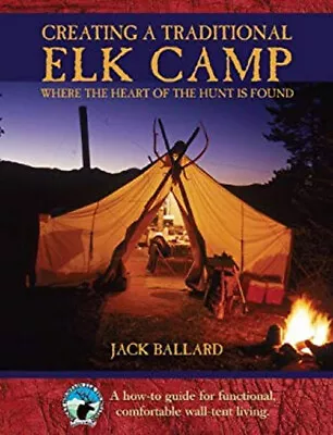 Creating A Traditional Elk Camp : Where The Heart Of The Hunt Is • $6.20