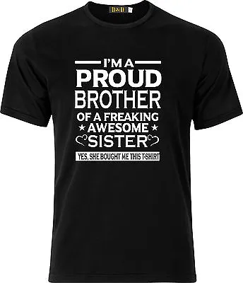 Im The Proud Brother Of A Freaking Awesome Sister Yes She Bought Me This T Shirt • £9.99