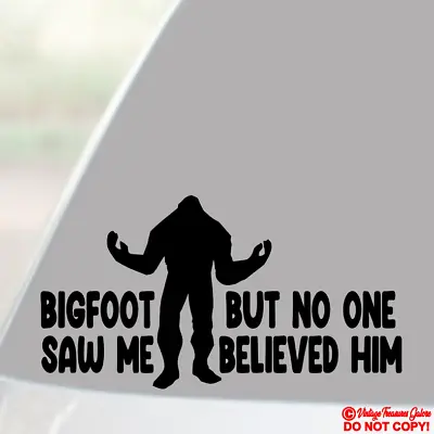 Bigfoot Saw Me But No One Believed Him Vinyl Decal Sticker Window Bumper Funny • $2.99