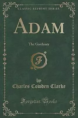 Adam The Gardener Classic Reprint Charles Cowden • £14.79