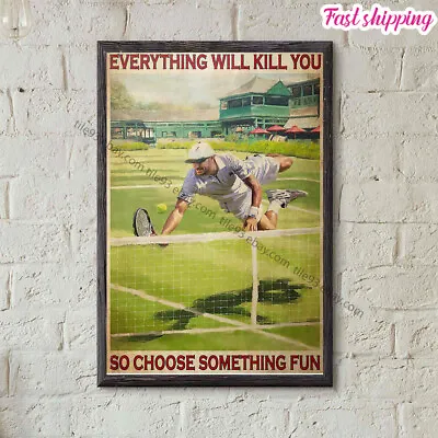 Male Tennis Everything Will Kill You So Choose Something Fun Prints Poster Wa... • $14.54