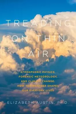 Treading On Thin Air: Atmospheric Physics Forensic Meteorology And Climate Cha • $6.90