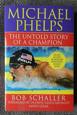 Michael Phelps: The Untold Story Of A Champion By Bob Schaller (Paperback 2008) • £8.99
