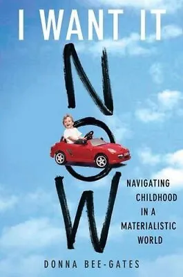 I Want It Now: Navigating Childhood In A Materialistic World-D . • £3.39