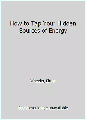 How To Tap Your Hidden Sources Of Energy By Wheeler Elmer • $6.85