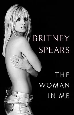 The Woman In Me: Britney Spears Spears Britney • £6.49