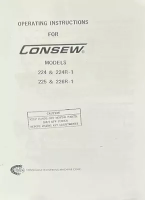 Consew Model 224 225 226 & R-1 Operating Instruction Manual User Guide Copy • $6