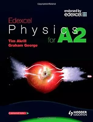 Edexcel Physics For A2 (Advanced Physics For Edexcel Series) Akrill Tim & Geor • £2.72