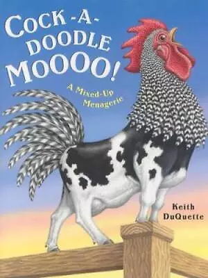 Cock-a-Doodle-Moo: A Mixed Up Menagerie - Hardcover By DuQuette Keith - GOOD • $5.16