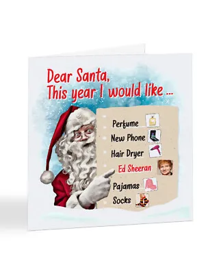 A2586 - Dear Santa Christmas List - Ed Sheeran - Christmas Card • £3.25