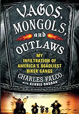 Vagos Mongols And Outlaws : My Infiltration Of America's Deadli • $11