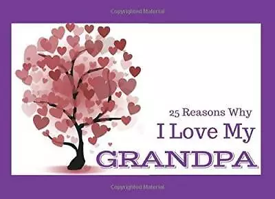 25 Reasons Why I Love My Grandpa: What I Love About You Book Journal - Co - GOOD • $9.88