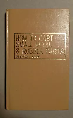 How To Cast Small Metal And Rubber Parts By Bill Cannon (1979 Hardcover) • $12.95