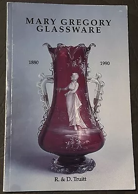 MARY GREGORY GLASSWARE: 1880-1990 By Robert Truitt & Deborah Truitt • $18