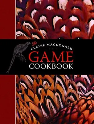 The Claire MacDonald Game Cookbook By Claire MacDonald Book The Cheap Fast Free • £5.49