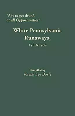  Apt To Get Drunk At All Opportunities : White Pennsylvania Runaways 1750-17- • $66.30