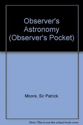 Observer's Astronomy (Observer's Pocket) By Sir Patrick Moore • £2.63
