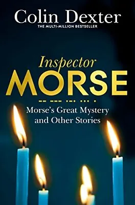 Morse's Greatest Mystery And Other Stories By Colin Dexter. 9781509830497 • £2.51