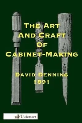 Art And Craft Of Cabinet-Making By David Denning 9780982532980 | Brand New • £17.19