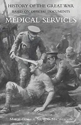 Medical (campaign) Services Vol 4(official History Of The Great War Based On Off • £6.65