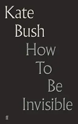 How To Be Invisible: Lyrics By Bush Kate Book The Cheap Fast Free Post • £4.99