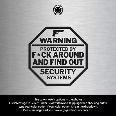 Warning - Protected By F*ck Around And Find Out Security Systems Vinyl Decal Sti • $7.99