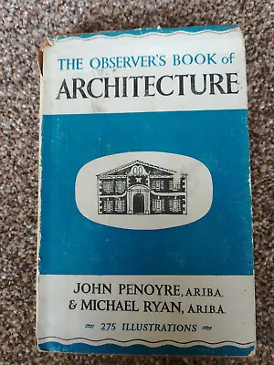 THE OBSERVER'S BOOK  OF    ARCHITECTURE  JOHN  PENOYRE & MICHAEL RYAN Cir 1958 • £3.99