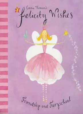 Felicity Wishes: Friendship And Fairy School By Emma Thomson. 9780340843994 • £2.85