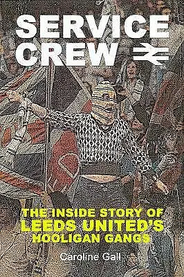 Service Crew: The Inside Story Of Leeds United's Hooligan Gangs-Caroline Gall-Pa • £3.98