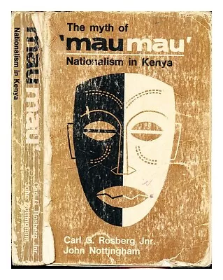 ROSEBERG JR. CARL G. NOTTINGHAM JOHN The Myth Of   Mau Mau : Nationalism In K • £24.09