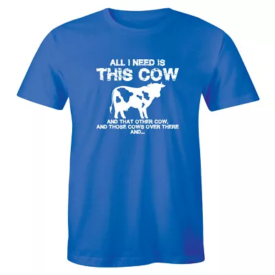 All I Need Is This Cow And That Other Cows Over There Men's T-shirt Tee • $14.99