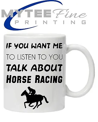 If You Want Me To Listen Talk About Horse Racing Funny Mug Cup Equestrian  • £9.99